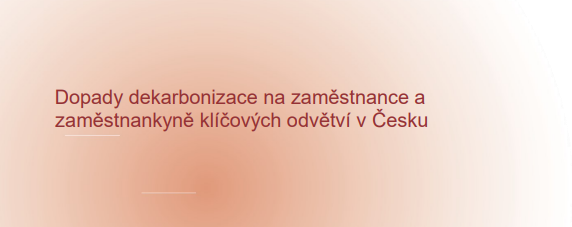 Dopady dekarbonizace na zaměstnance a zaměstnankyně klíčových odvětví v Česku.